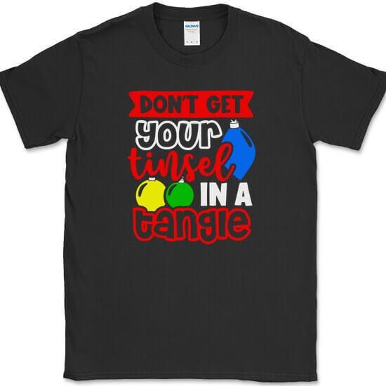 

Don t Get Your Tinsel In A Tangle T-Shirt Funny Christmas Holiday Gift Tee 4XL