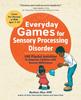 The Everyday Games for Sensory Processing Disorder : 100 Playful Activities To Empower Children with Sensory Differences Book
