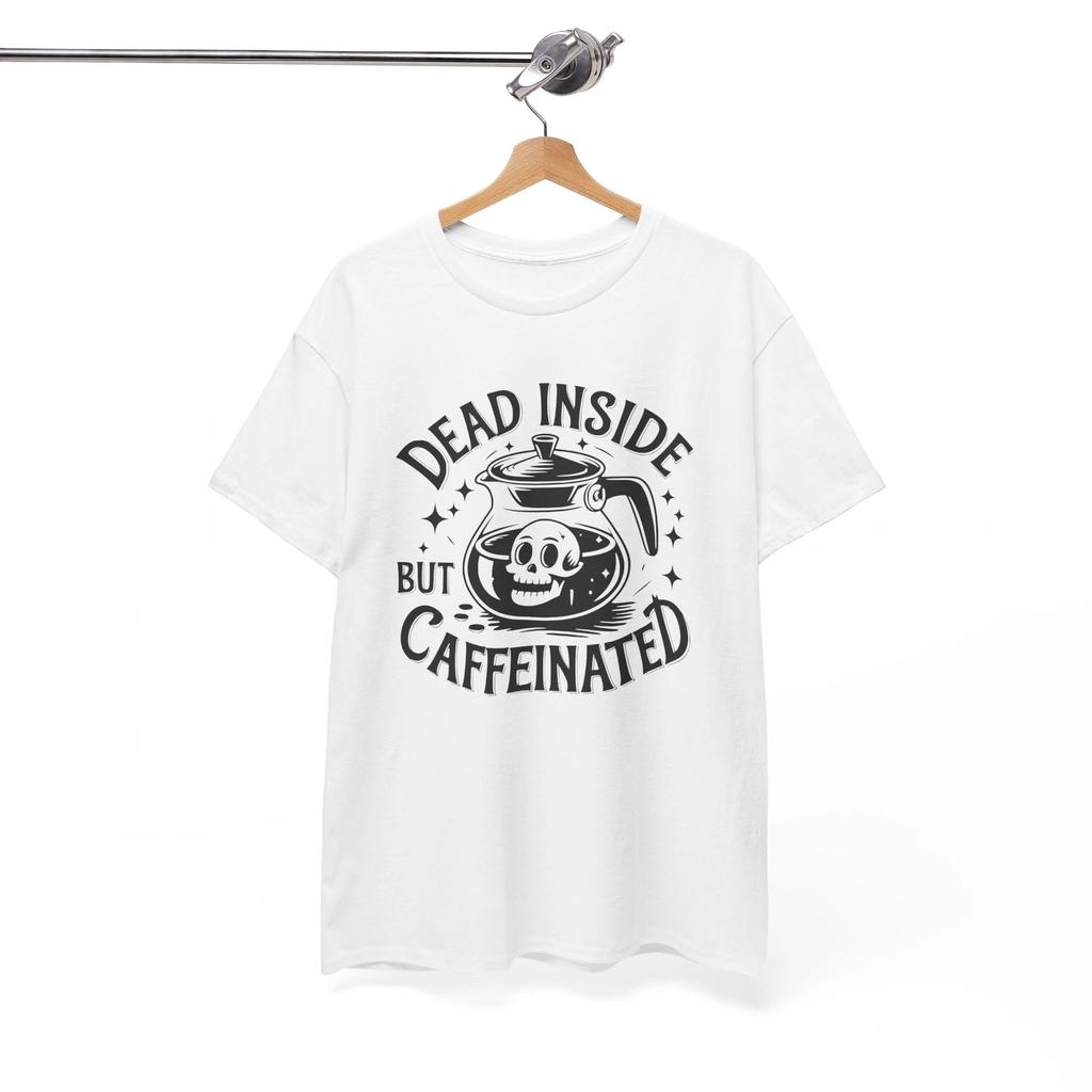 Most Hilarious T-Shirt - Top-Tier Funny Tee DEAD INSIDE BUT CAFFEINATED Shirt