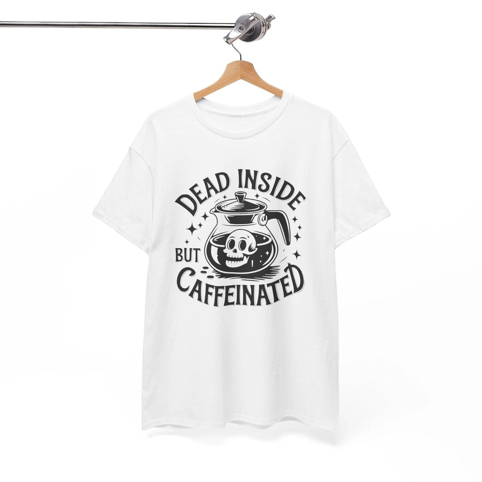 Most Hilarious T-Shirt - Top-Tier Funny Tee DEAD INSIDE BUT CAFFEINATED Shirt 4XL