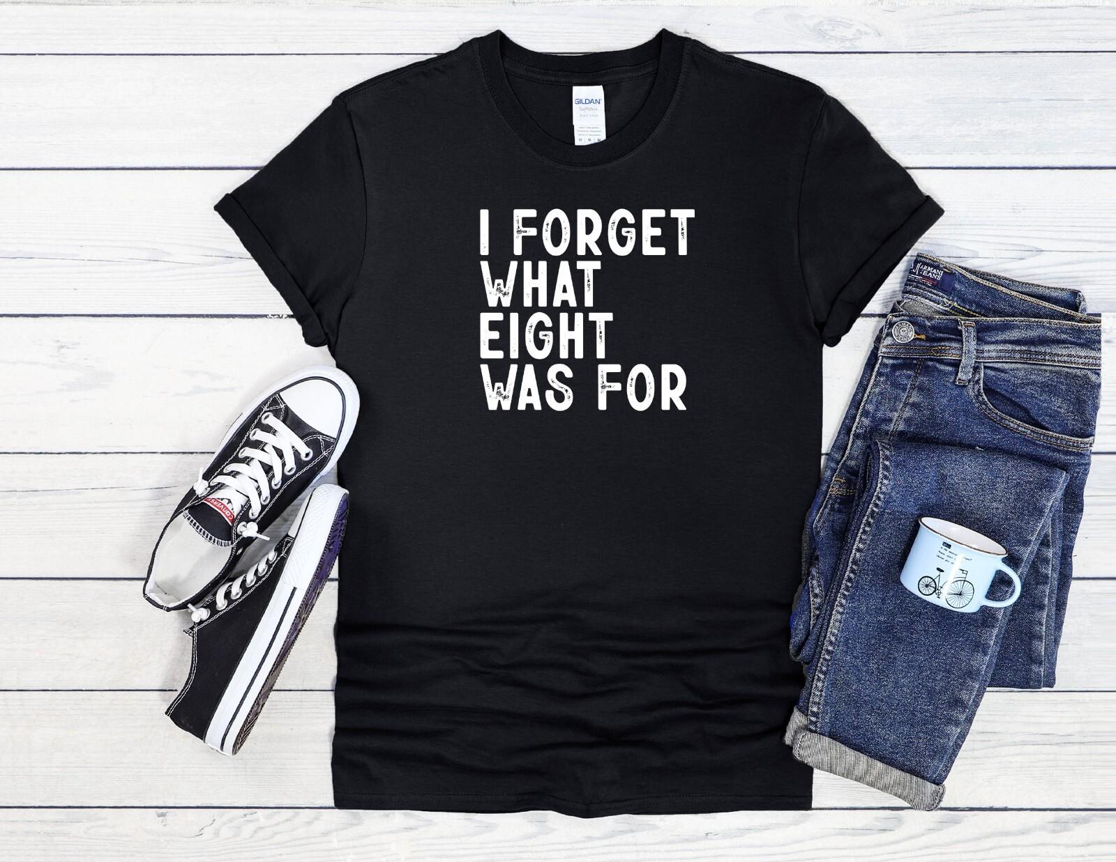 26 I Forget What Eight Was For Cool Men Women Unisex T Shirt Hoodie Baseball 3899 Unisex T-Shirt M