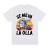 Se Me Va La Olla Tshirt Funny Spanish Jokes Tshirts Mens Women Clothing Hip Hop Vintage Gothic Oversized T Shirts Streetwear
