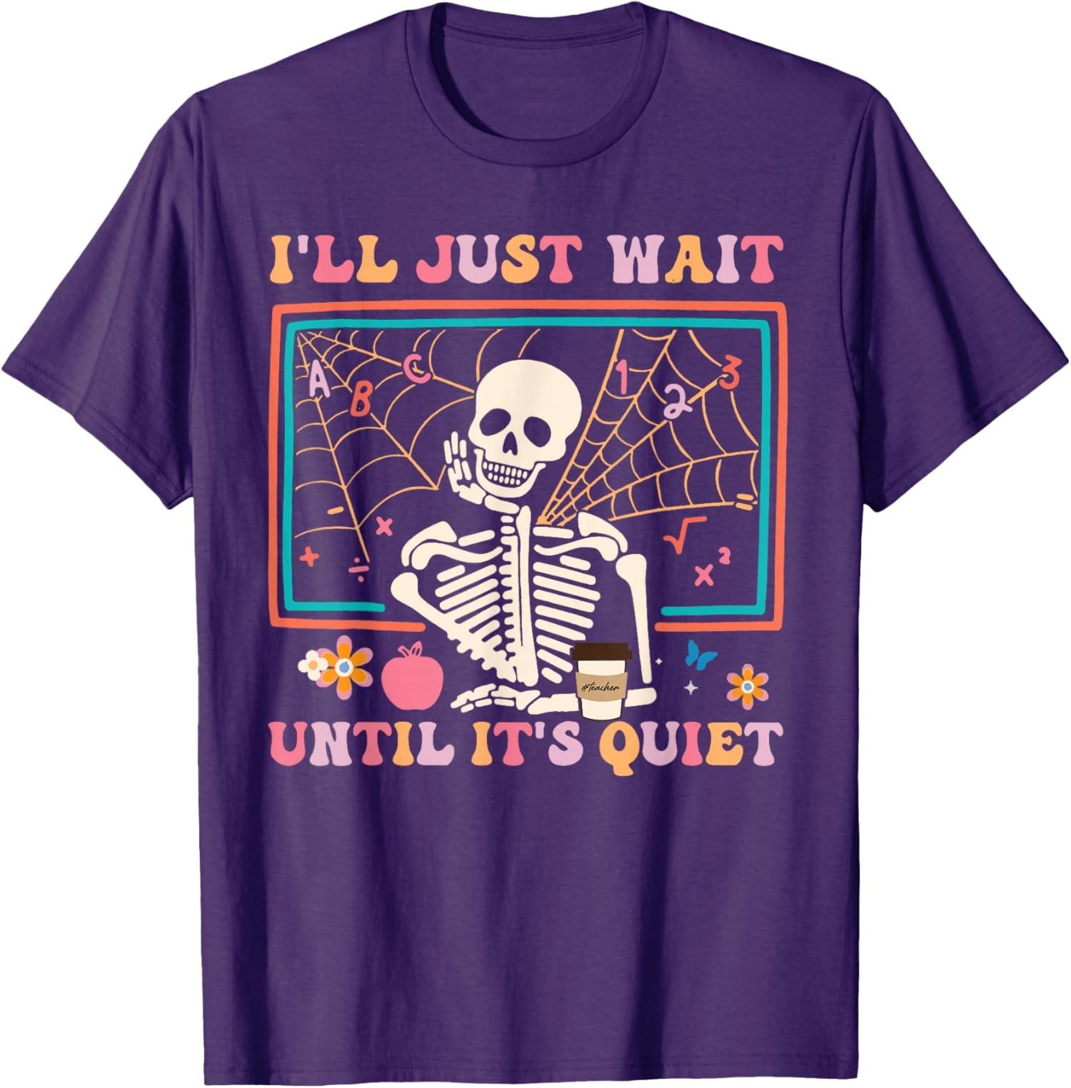 I ll Just Wait Until It s Quiet Halloween Teacher Unisex T-Shirt S