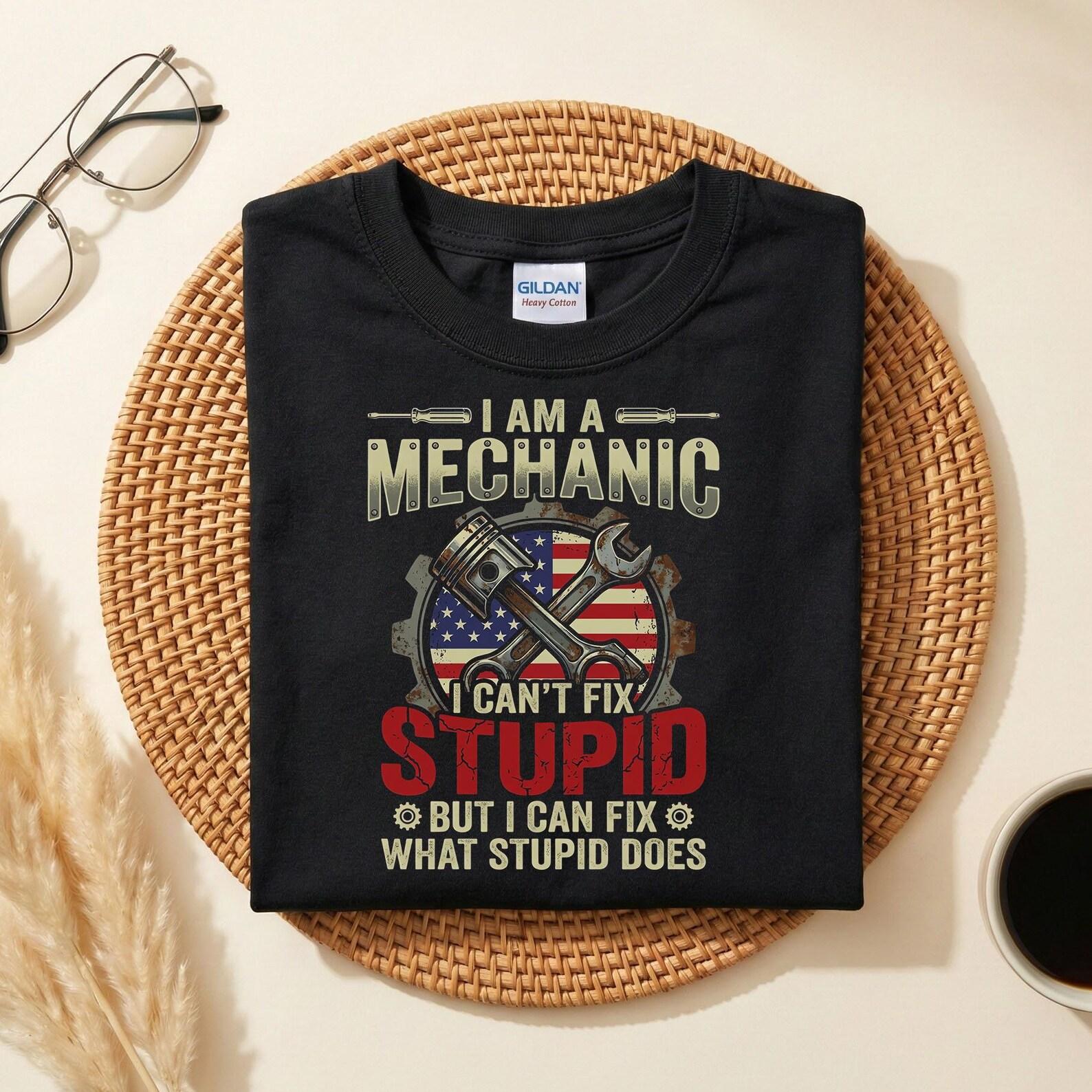 I Am A Mechanic I Can’t Fix Stupid Shirt, Funny Mechanic Gift, Mechanic Humor T-Shirt, Auto Repair Worker Tee, Car Guy Garage Shirt L