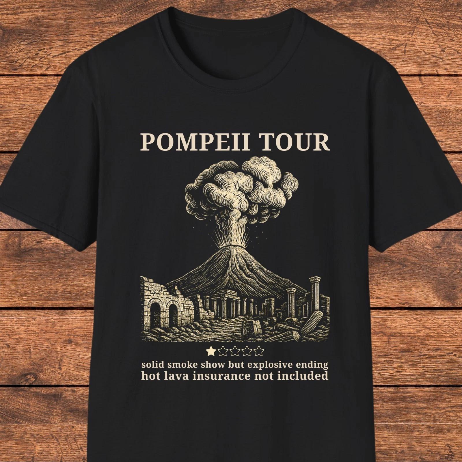 Pompeii Tour Funny Shirt, Sarcastic Mount Vesuvius T- Shirt, Dark Humor History M