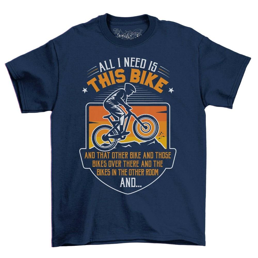 All I Need Is This Bike That Bike Funny Adults T-Shirt Men's Funny Cycling Shirt