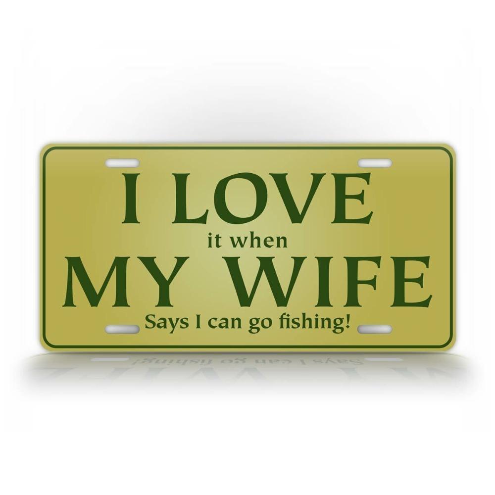 

Custom Funny License Plate I Love It When My Wife Lets Me Novelty Metal Sign Wall Decor білий