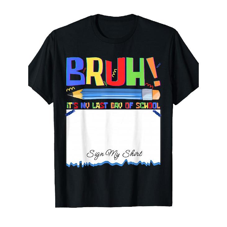 Bruh Its My Last Day of School Autograph Student Sign My T-Shirt S чёрный