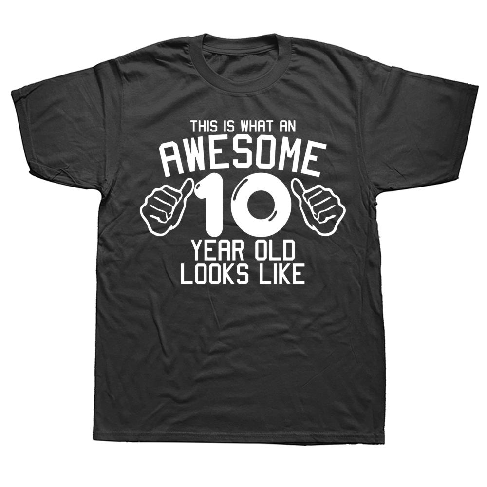 Funny Awesome 10 Year Old Graphic T Shirts Men Women Pure Cotton Humor Streetwear Tee Shirt Short Sleeve Unisex Loose Clothing