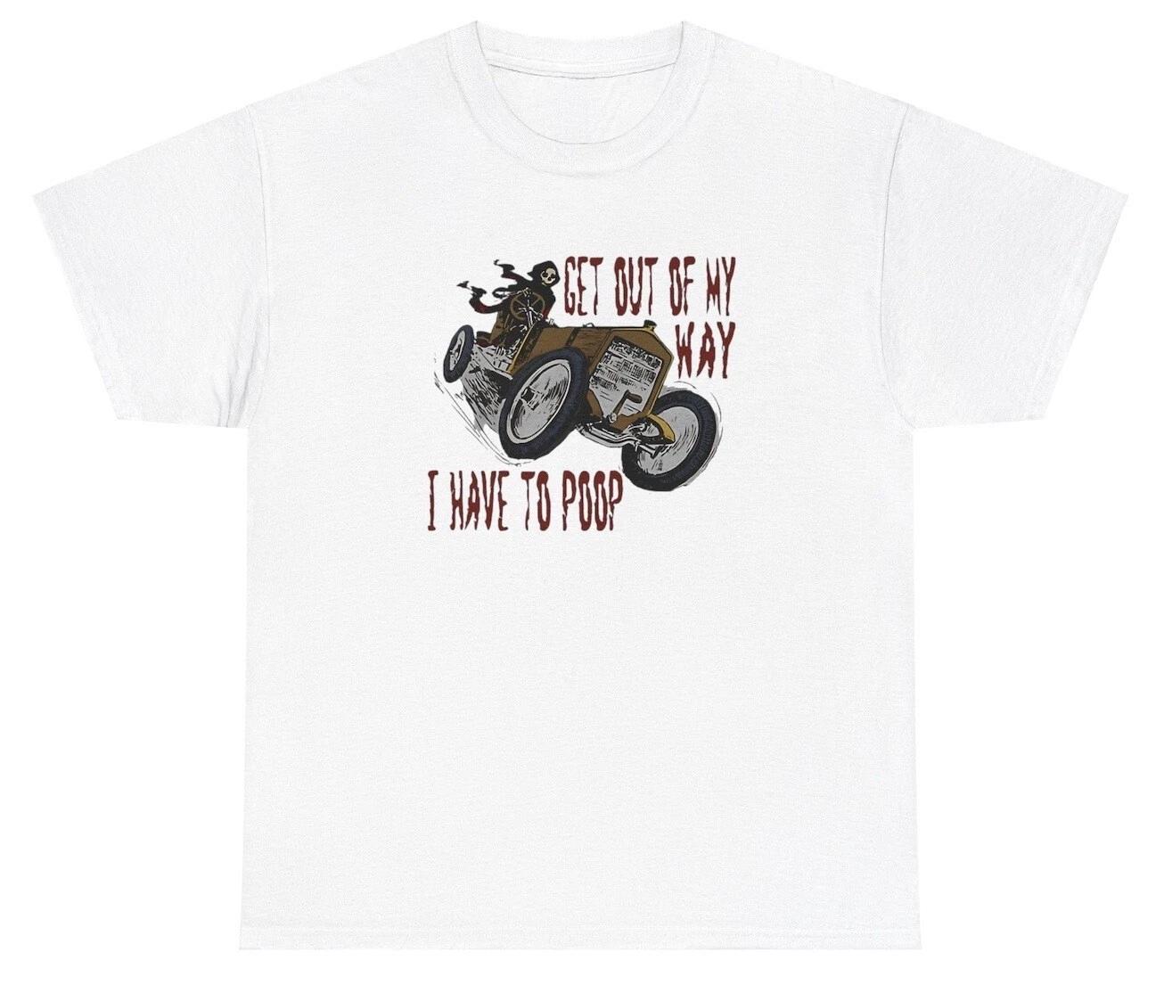 Get Out Of My Way I Have To Poop T Shirt Funny Hard Skeleton IBS Silly Gen Z Tee XXXL