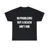 99 Probleme, aber ein Strand gehört nicht dazu Grafik-T-Shirt, S-5XL