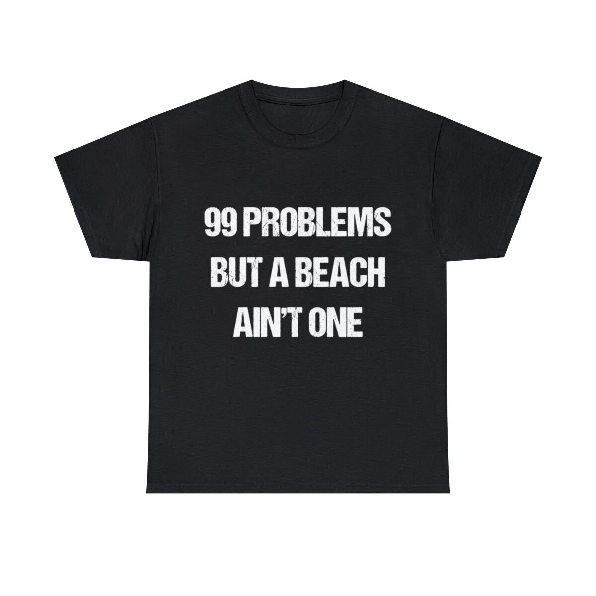 99 Problems But A Beach Ain t One Graphic Tee Shirt, S-5XL S
