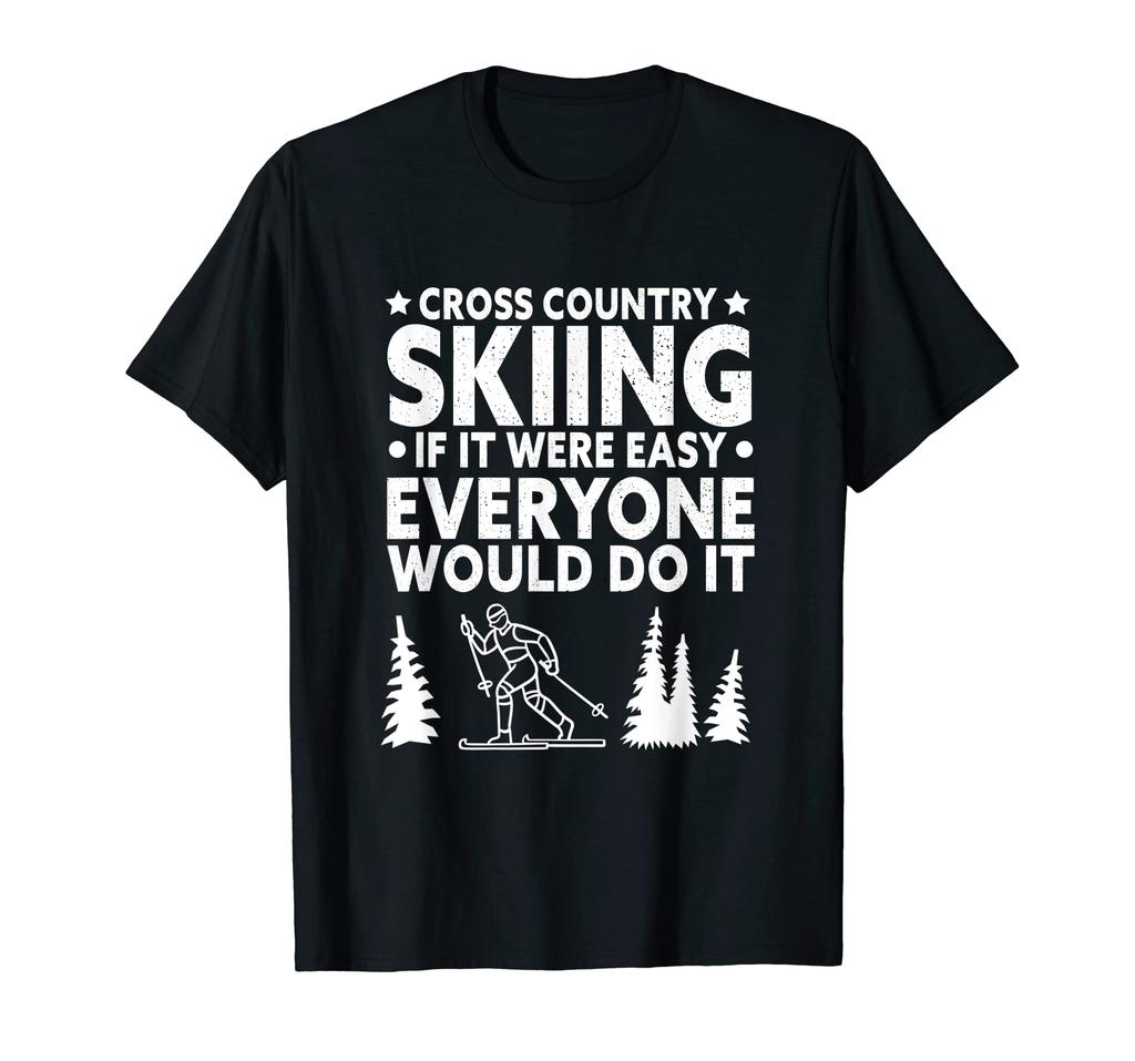 If it were everyone would do it Cross Country Skier easy, T-Shirt