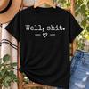 Well Sh*t Funny T-Shirt Adult Sarcastic Slogan Graphic Tee Humor Gift Unisex