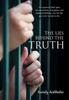 Bok The Lies Behind the Truth : Free Yourself from Your Internal Prison of Negative and Habitual Thinking...Live the Life You Were Meant To Live