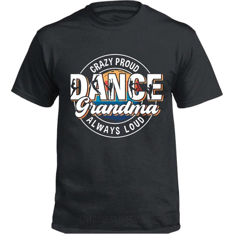 Unisex Round Neck teeshirt Cotton Summer Unisex T Shirt Crazy Proud Dance Grandma Always Loud Short Sleeve Rock ONeck Tshirt