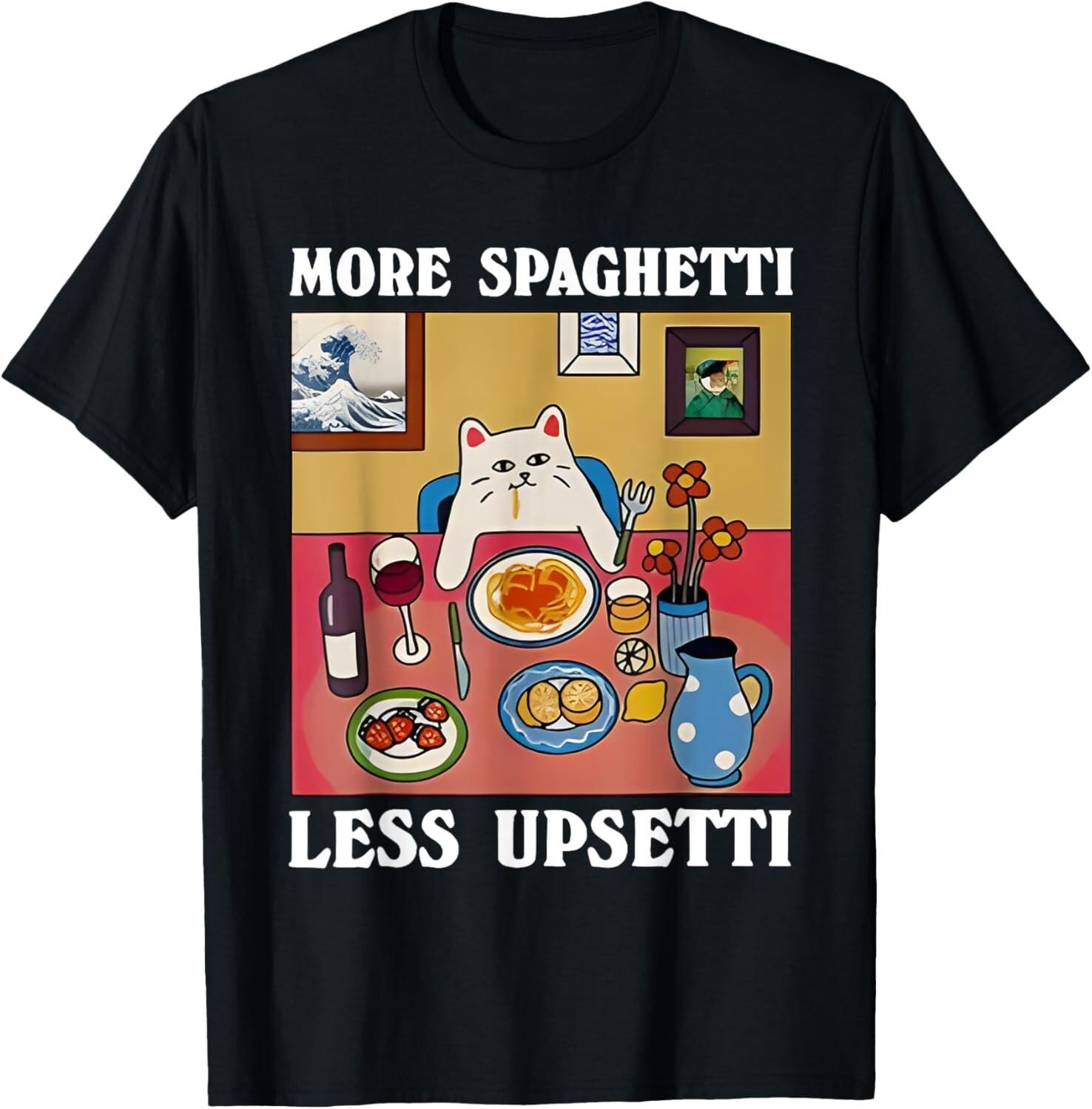 More Spaghetti Less Upsetti Funny Cute Cat Saying Quote T-Shirt Mens Womens Tees Top unisex T-Shirt Mens Womens Tees Top 4XL