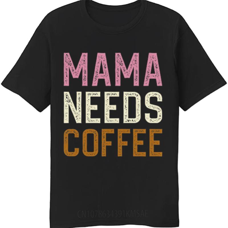 Solid Color For Him Oneck T Shirt Fashion Teeshirt Mama Needs Coffee Everyday For Her Top Tees Quick Dry Shirt Oversized Tshirt