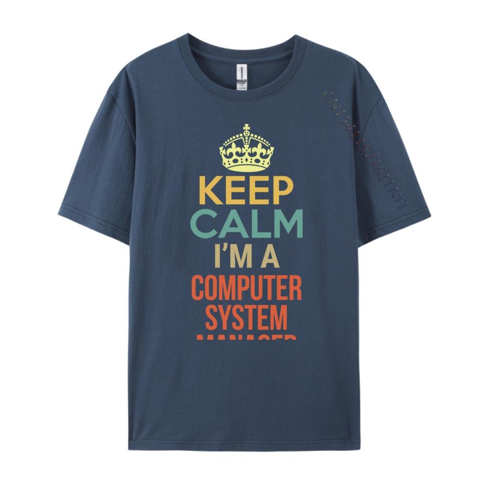

Keep Calm I M A Computer System Manager Free Shippping Items Lowest Prices Printed TShirt Funny Tees 3XL