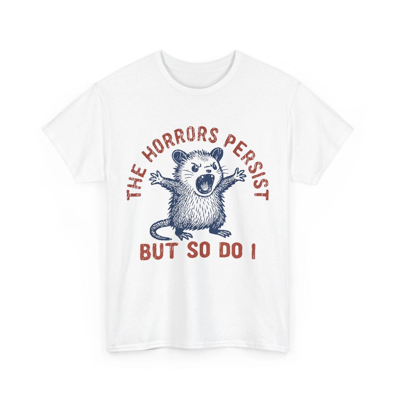 The Horrors Persist But So Do I Funny T-Shirt S