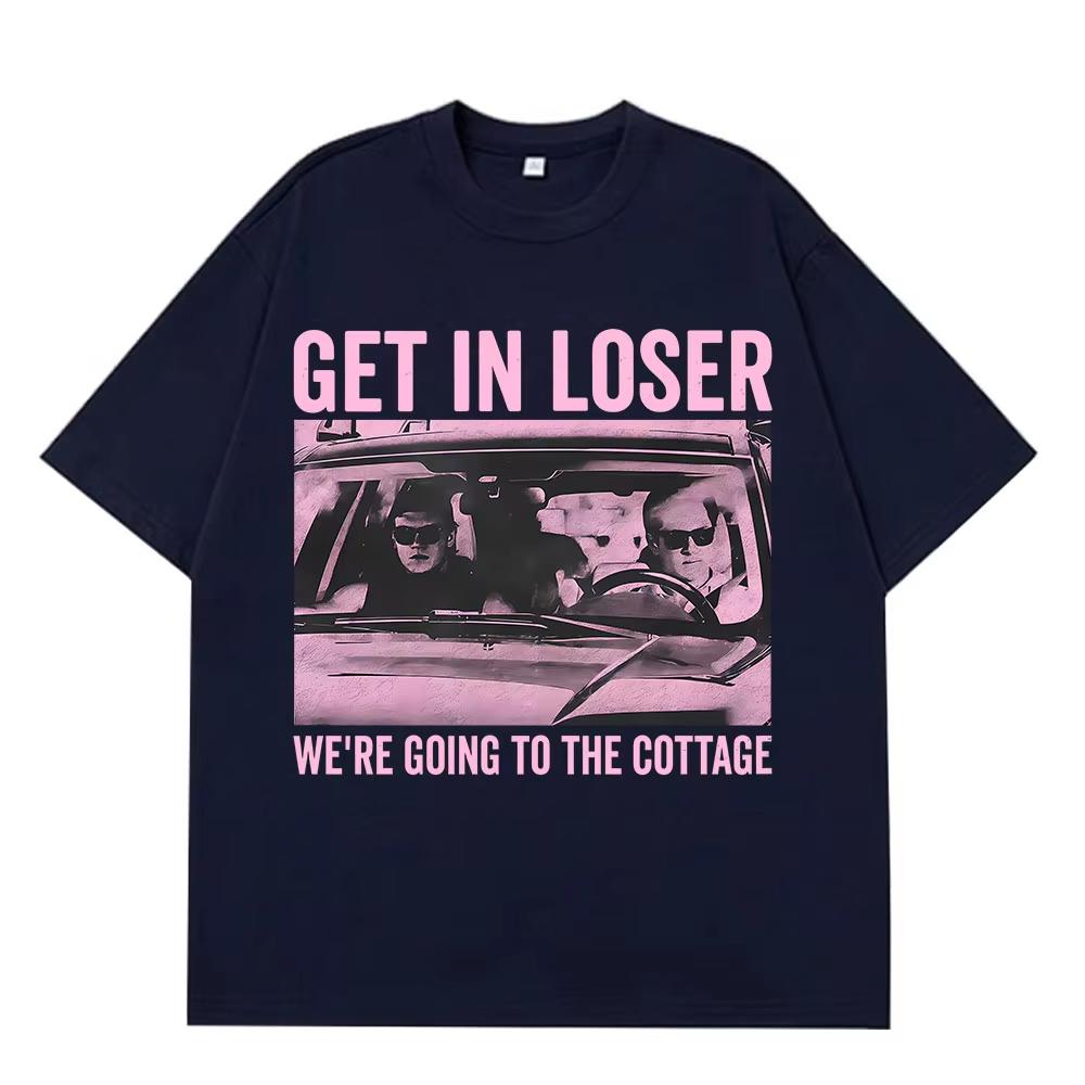 Get in Loser Were Going To The Cottage Fuunny TShirt Men Women Vintage Tshirt Shortsleeved summer Hiphop Harajuku Top