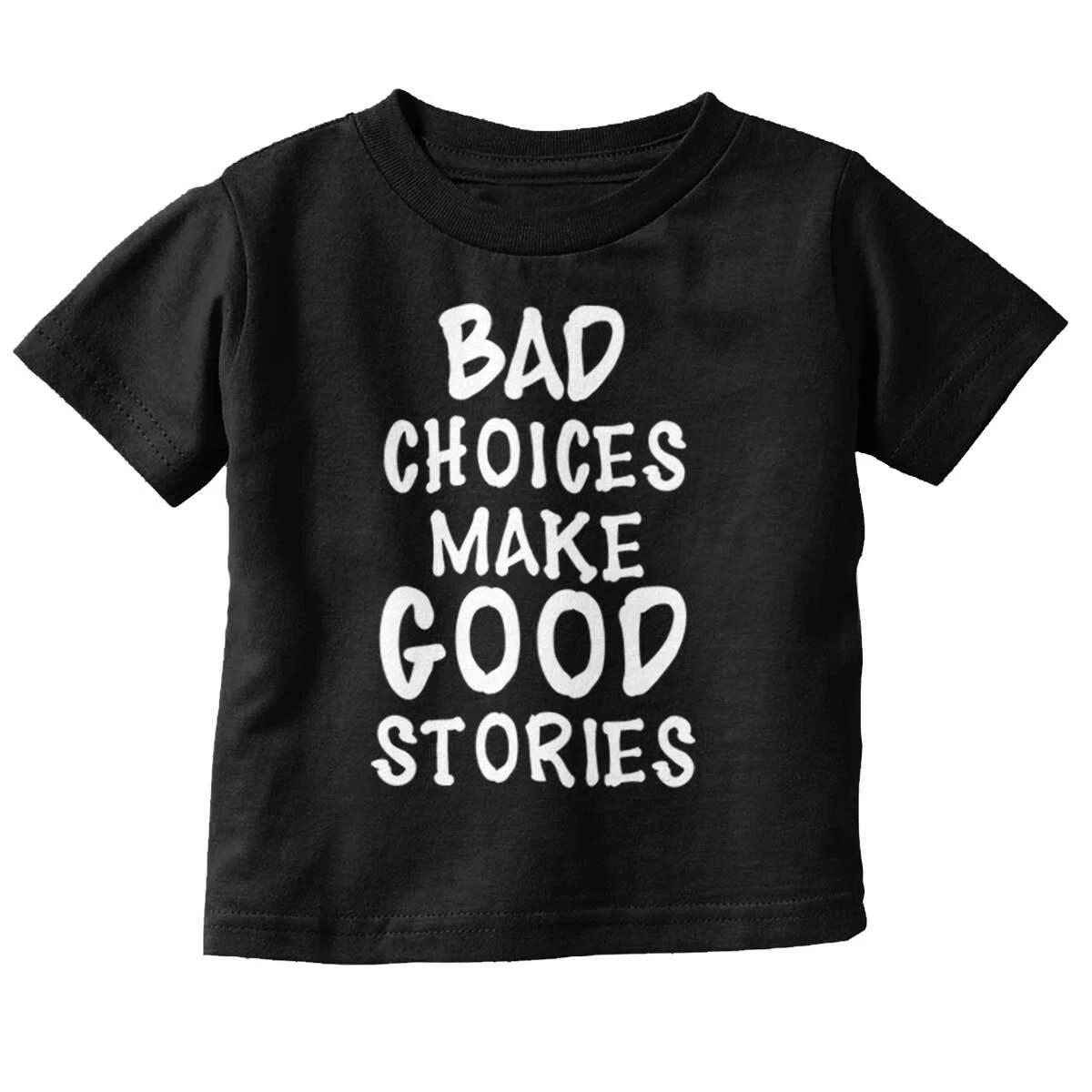 Funny Bad Choices Make Good Stories Humor Toddler Boy Girl Youth T Shirt Tee S