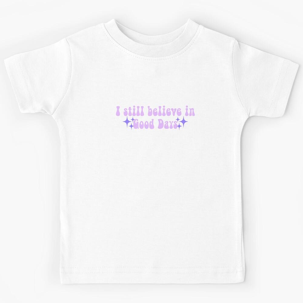 I still believe in Good Days SZA lyrics Meme Text Kids T-Shirt 140
