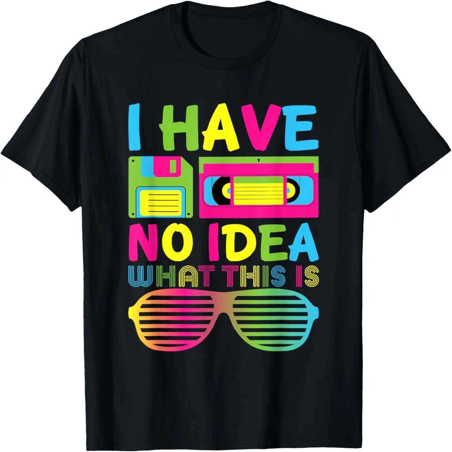 

I Have No Idea What This Is Men Women Kids 80s 90s Outfit T-Shirt S чёрный