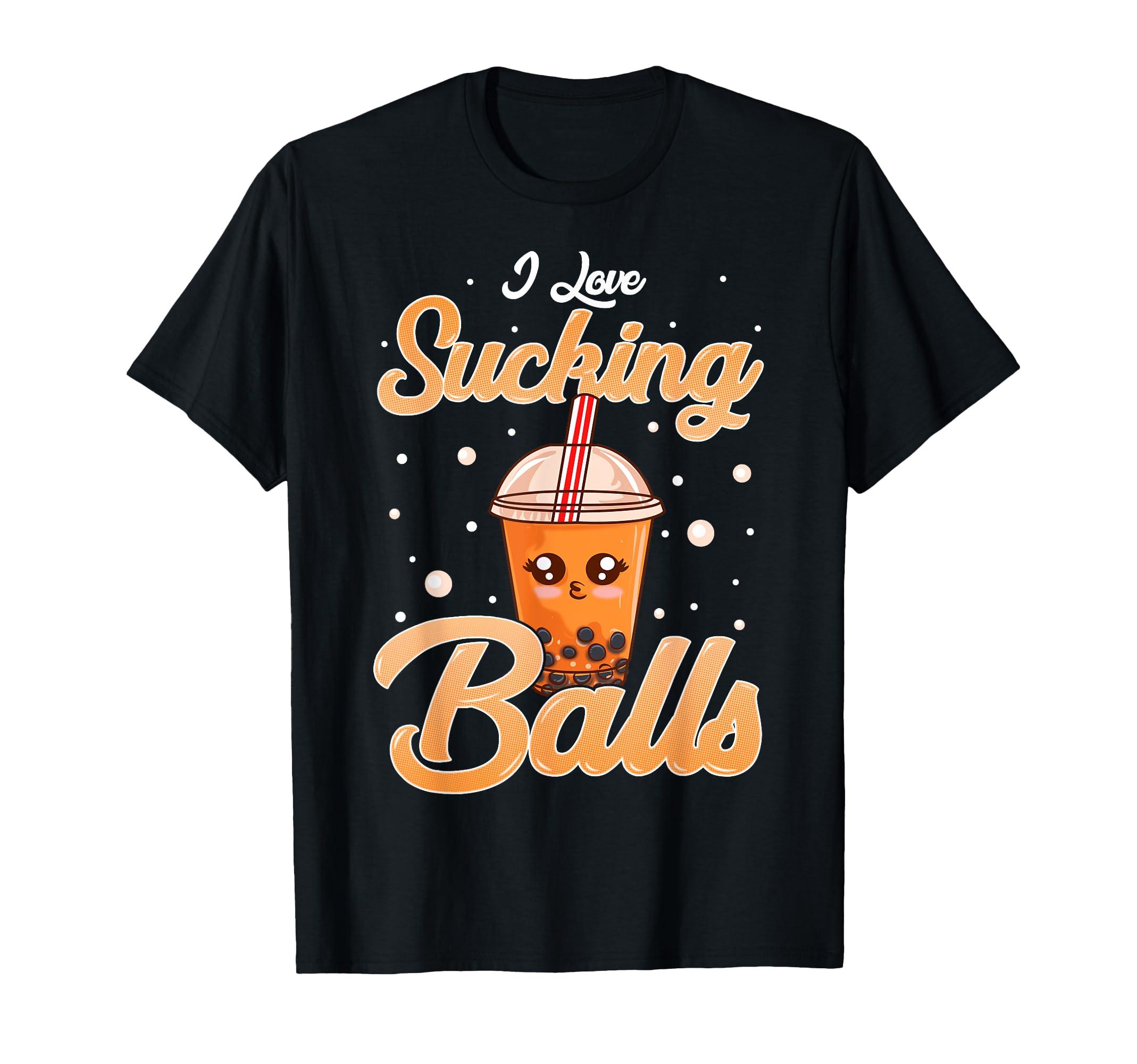 

Funny I Love Sucking Balls Boba Tea Pun Gag Gift T-Shirt