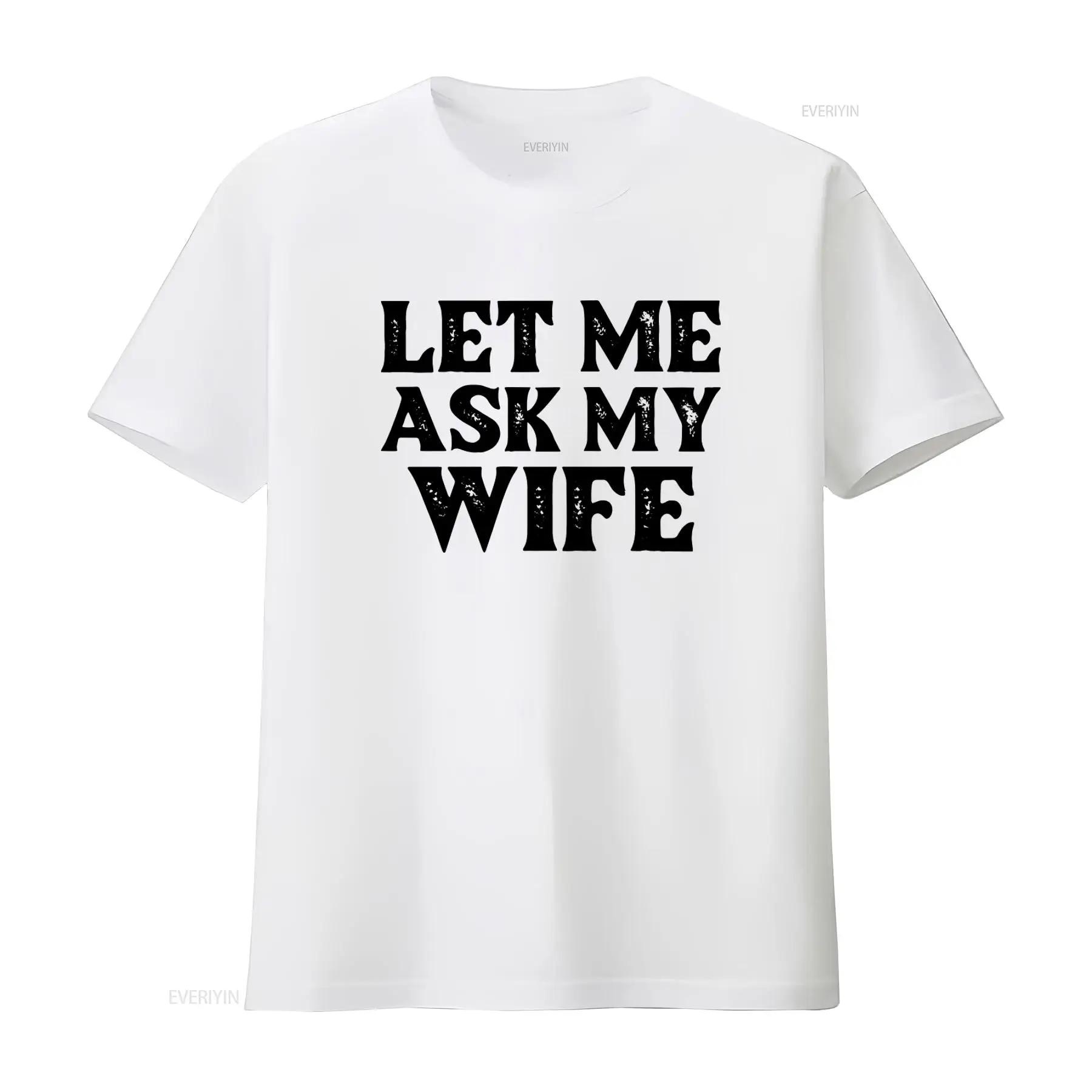 

Funny Let Me Ask My Wife T Shirt for Men Ideal Husband s Family from Anniversary vintage Washed Unisex Casual Comfortable Soft S разноцветный