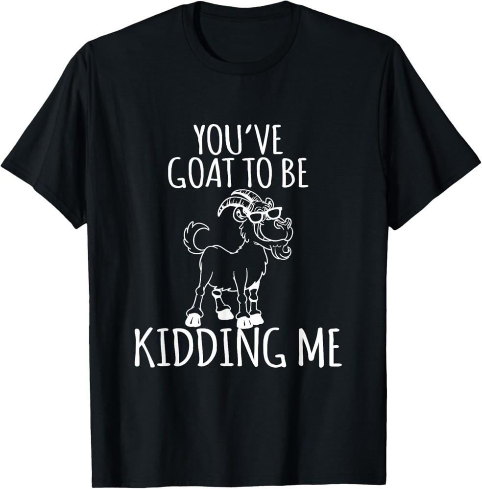 

You v Goat to be Kidding me Goat Lover Funny Gift T-Shirt 3XL