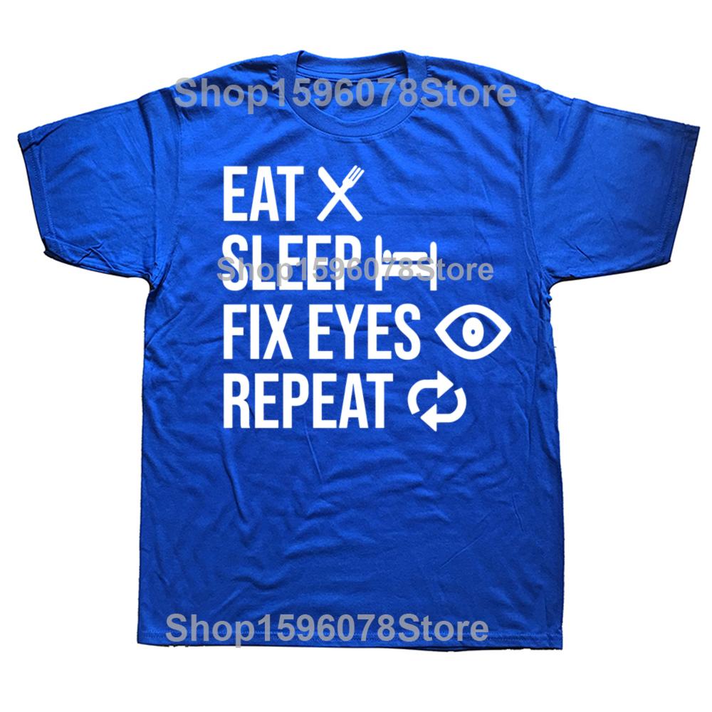 Eat Sleep Fix Eyes Repeat Funny Ophthalmologist T Shirt Men Cotton Humor Streetwear Tee Shirt Short Sleeve Unisex Loose Clothing