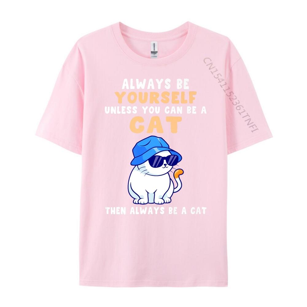 Cat Shirts Always Be Yourself Unless You Can Be A Cat Cotton Graphic Tees Student Funny Shirt Tops T Shirt