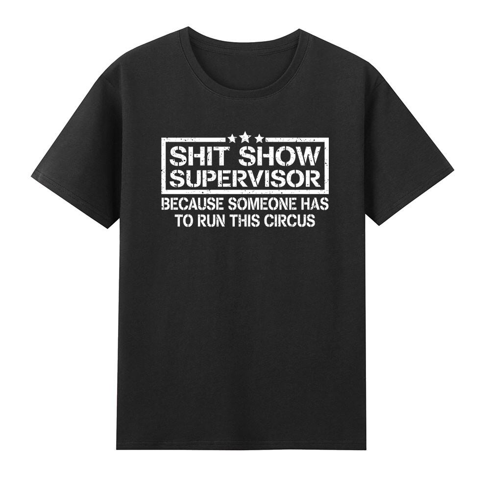 Sht Show Supervisor Because Someone Has To Run This Circus Hilarious Tshirt S