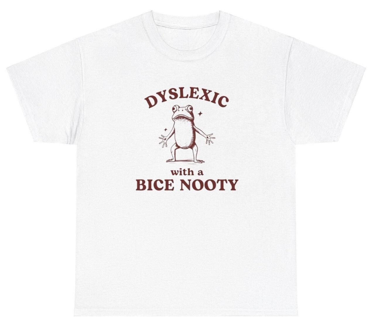 

Dyslexic With A Bice Nooty Frog T Shirt Funny Nice Booty Y2K Friend Lover Tee 4XL