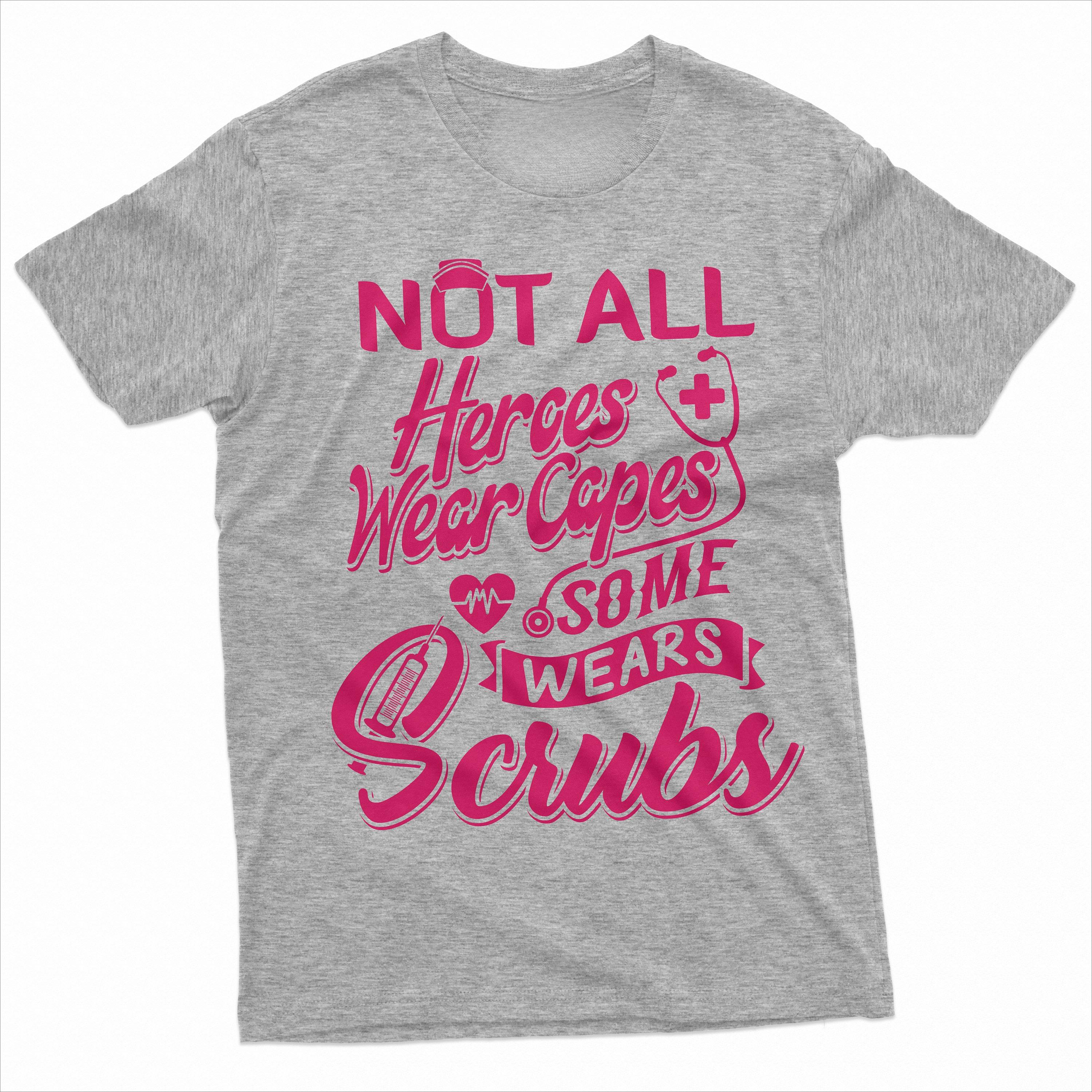 

Not All Heroes Wear Capes Some Wears Scrubs Shirt Nurse Shirt Nurse Gift Tee Nurse Birthday Tee Future Nurse Gifts 4XL