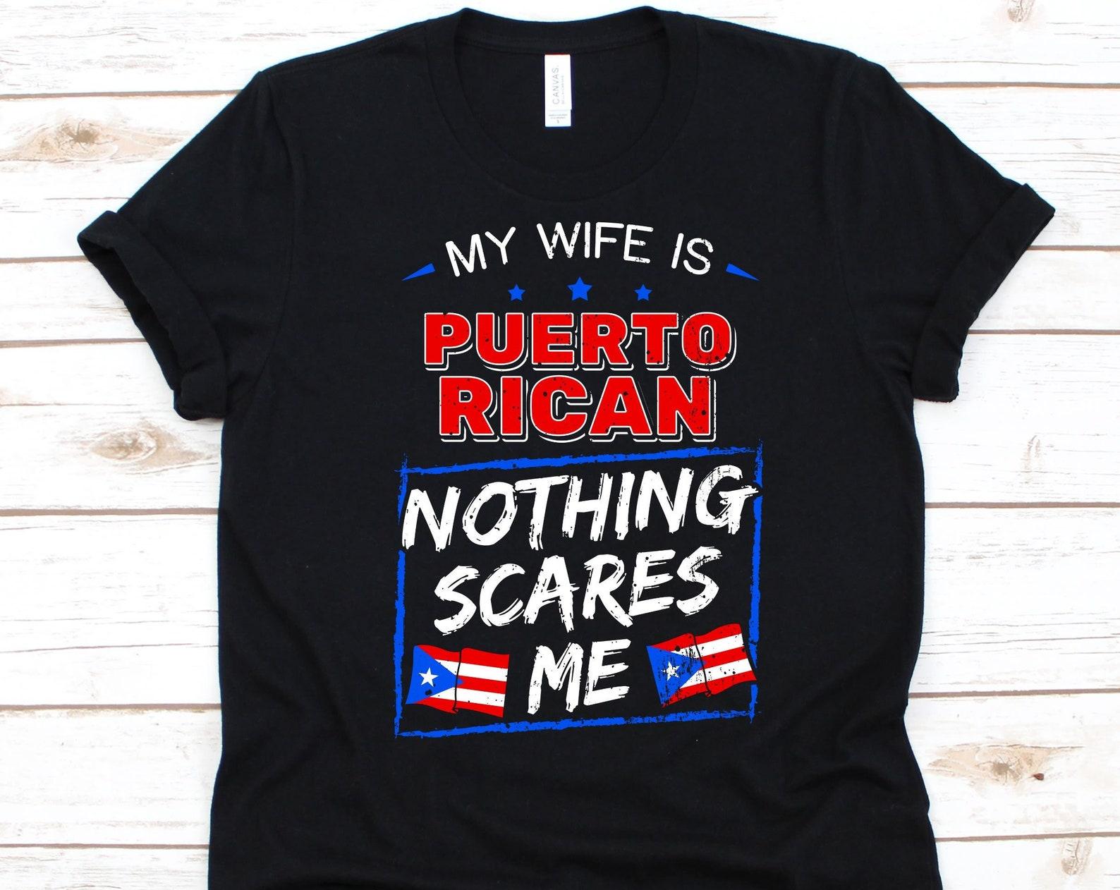 My Wife Is Puerto Rican Nothing Scares Me Shirt, Flag Of Puerto Rico, Anniversary Gift For Husband, Marriage Shirt, Puerto Rican Wife Shirt M