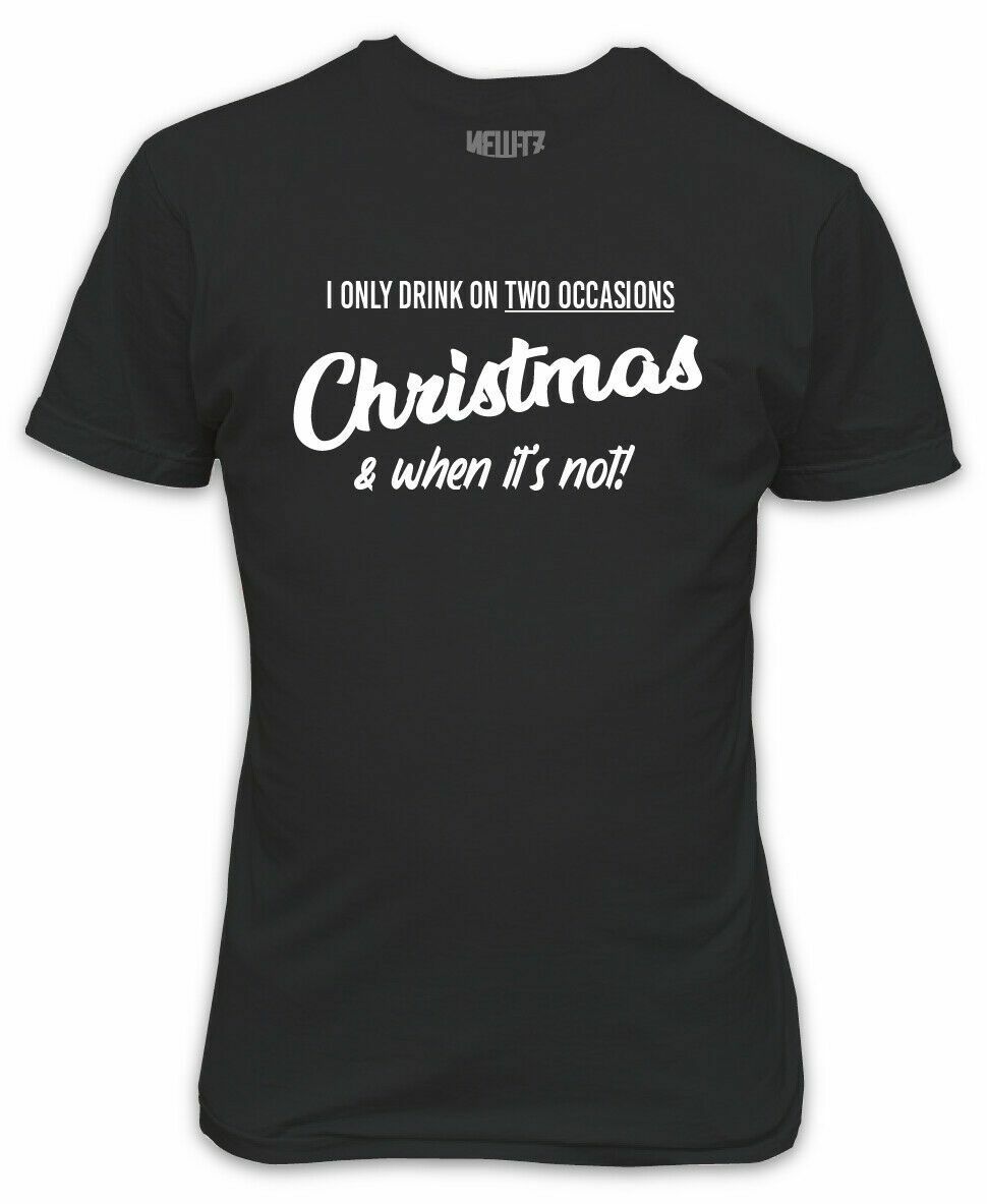 

I Only Drink On Two Occasions Christmas T-shirt Funny Gift Secret Santa Office S