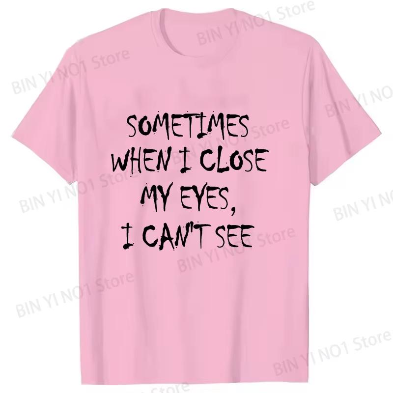 New Unisex Unisex T Shirts Occasionally When I Shut My Eyes I Cant See Funny Letter Printed TShirt Humorous Casual Summer Tops Tee