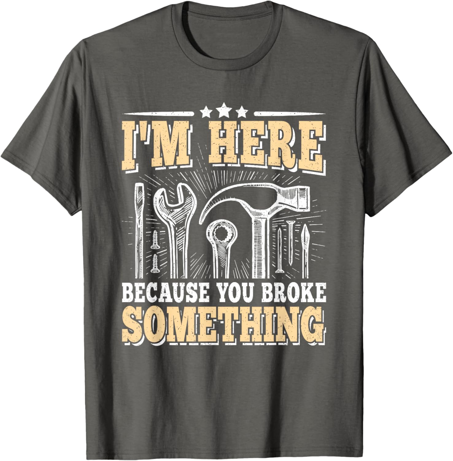 I m Here Because You Broke Something Handyman Graphic Tee Men Cotton Casual Short Sleeve T-Shirt 4XL