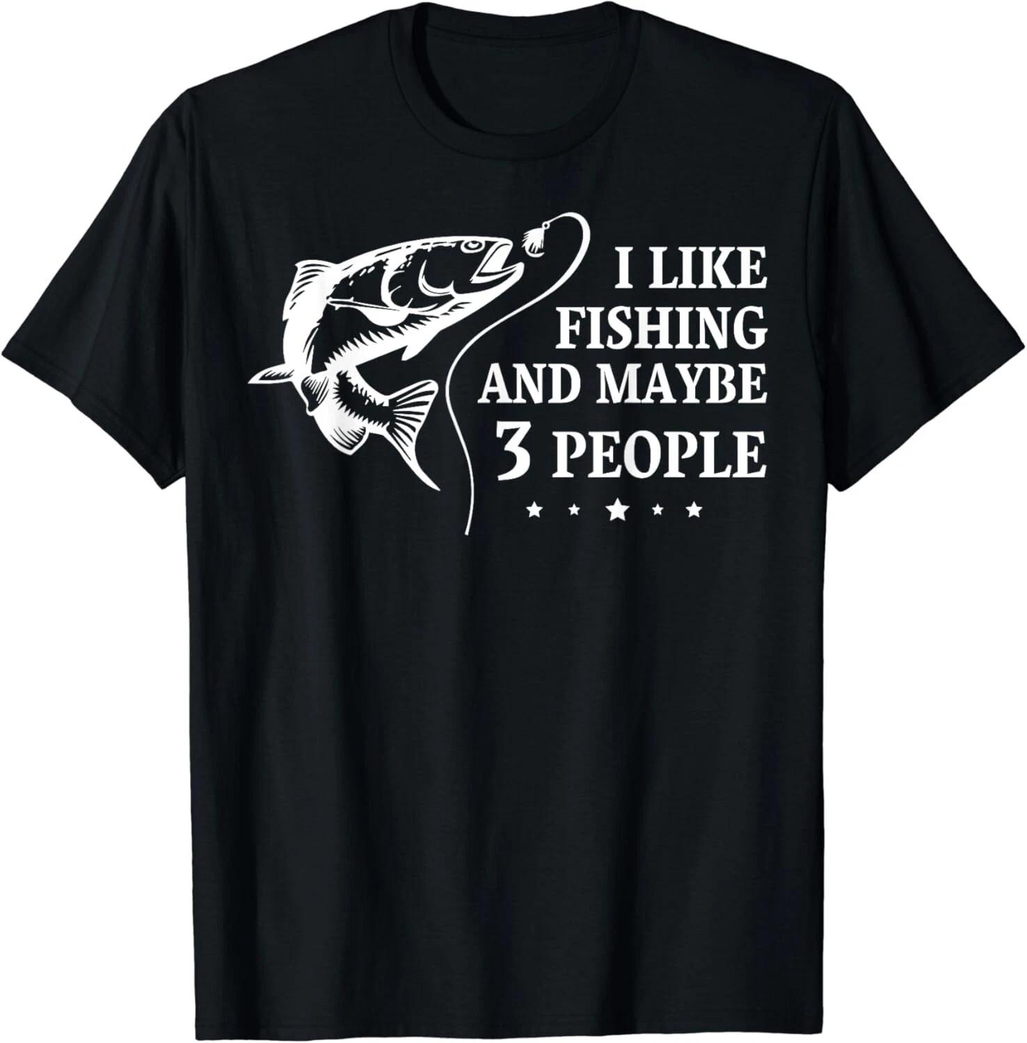 I Like Fishing and Maybe 3 People Funny Fishing Lover Gift Unisex T-Shirt 3XL
