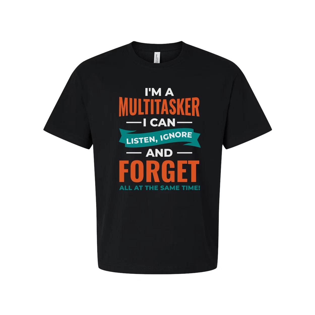 

Humorous Unisex T Shirt Multitasker Graphic Tee Listen Ignore Forget All At The 2XL