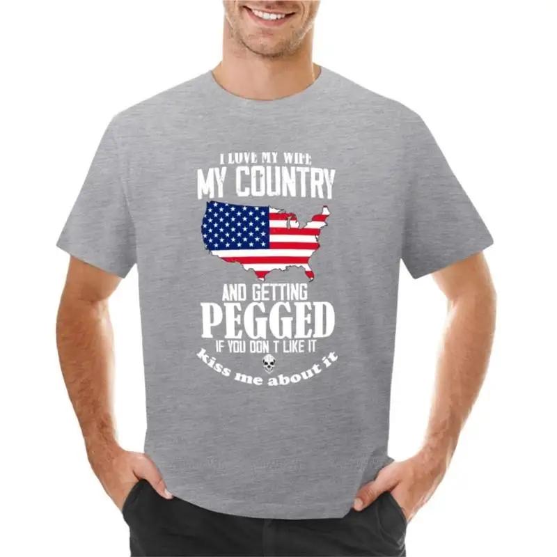 I love my wife my country and getting pegged if you don't like it kiss me about it T-Shirt cute tops men clothings