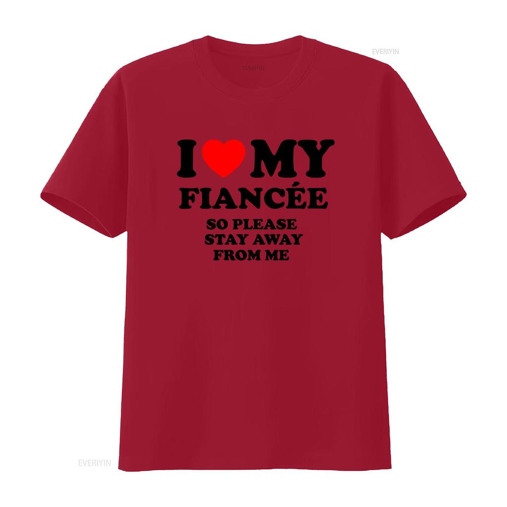 Funny I Love My Fiancée So Please Stay Away From Me T Shirt For Her Vintage Washed Top For Everyday Wear Casual Breathable