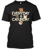 Every Day Is Caturday Everyday T-Shirt Made In the USA Size S To 5XL