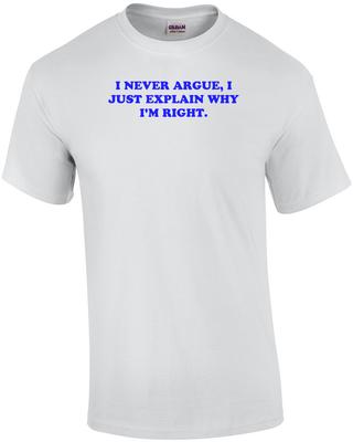 ICH STREITE NIEMALS, ICH ERKLÄRE NUR, WARUM ICH RECHT HABE. Unisex-T-Shirt