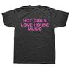 Funny Hot Girls Love House Music DJ Techno Rave EDM Graphic T-shirts Men Fashion Casual Tshirt Cotton Loose Oversized T Shirt