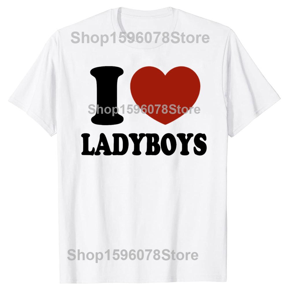 Ich liebe Ladyboys Lustig Asien Liebhaber Thailand Ladyboy T-Shirts Herren Mode Lässiges T-Shirt 100% Baumwolle Locker Übergroßes T-Shirt