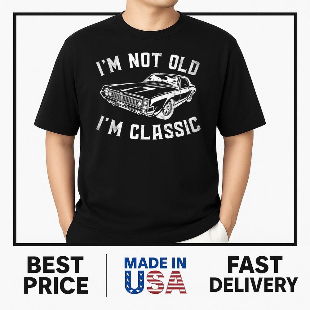 I039;m Not Old I039;m Classic Vintage Funny Car Graphic Gifts T-Shirt ON TREND Unisex T-Shirt XXL