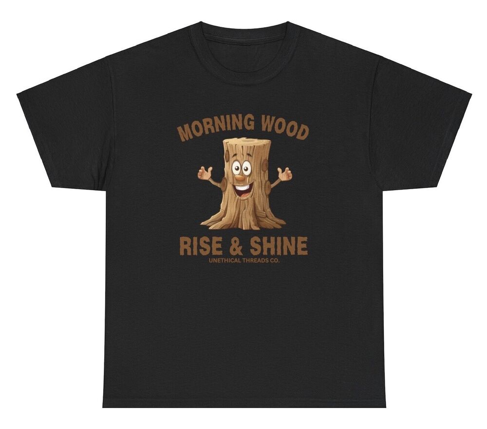 Morning Wood T Shirt Funny Meme Gag Gift Inappropriate Sex Joke Adult Humor Tee Unisex T-Shirt XL